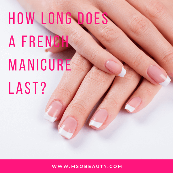 How long does French manicure last?