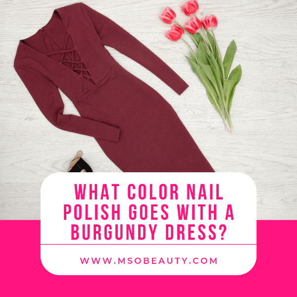 What color nail polish goes with a burgundy dress