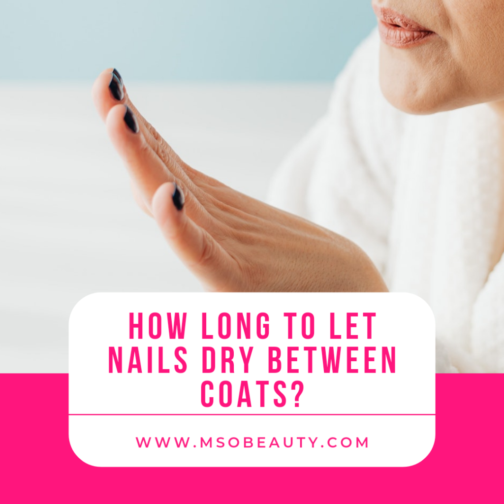 how-long-to-let-nails-dry-between-coats-ms-o-beauty